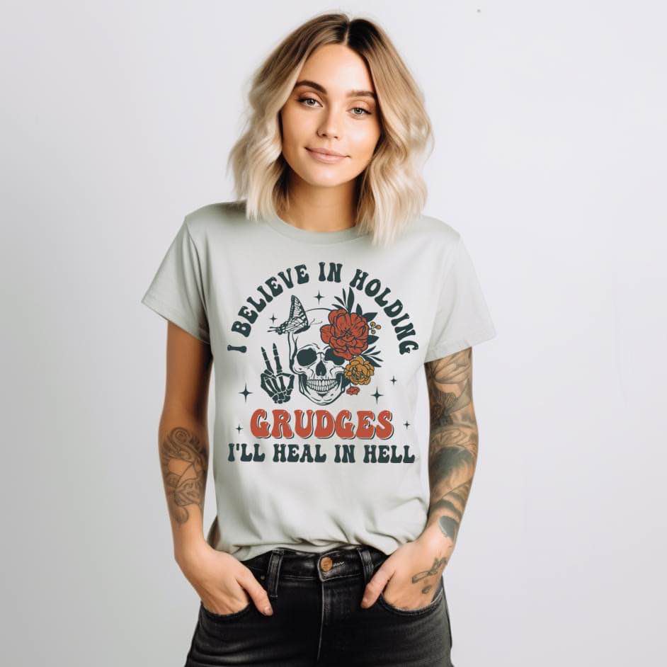 I believe in Holding Grudges, I'll burn in hell