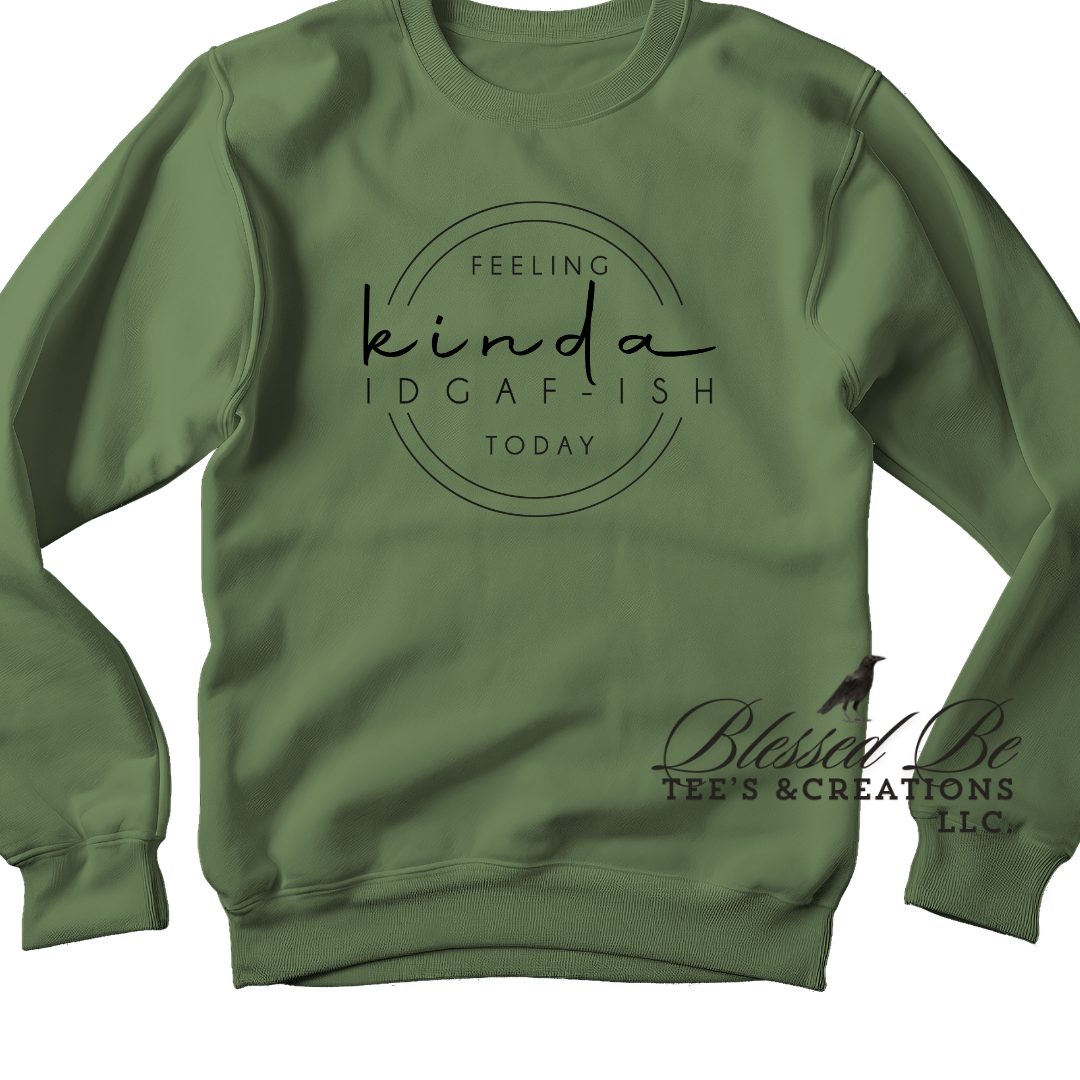 Feeling Kinda IDGAF-ISH Today Crewneck