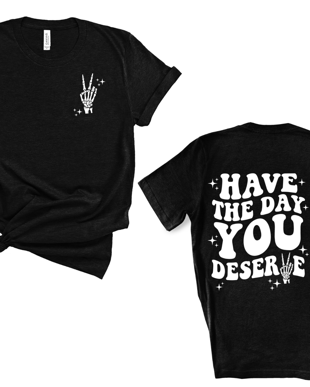 Have The Day You Deserve