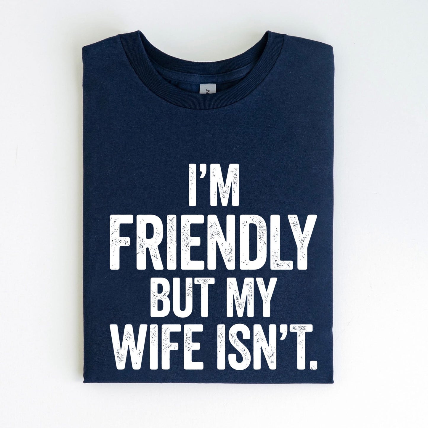 i'm Friendly But My Wife Isn't