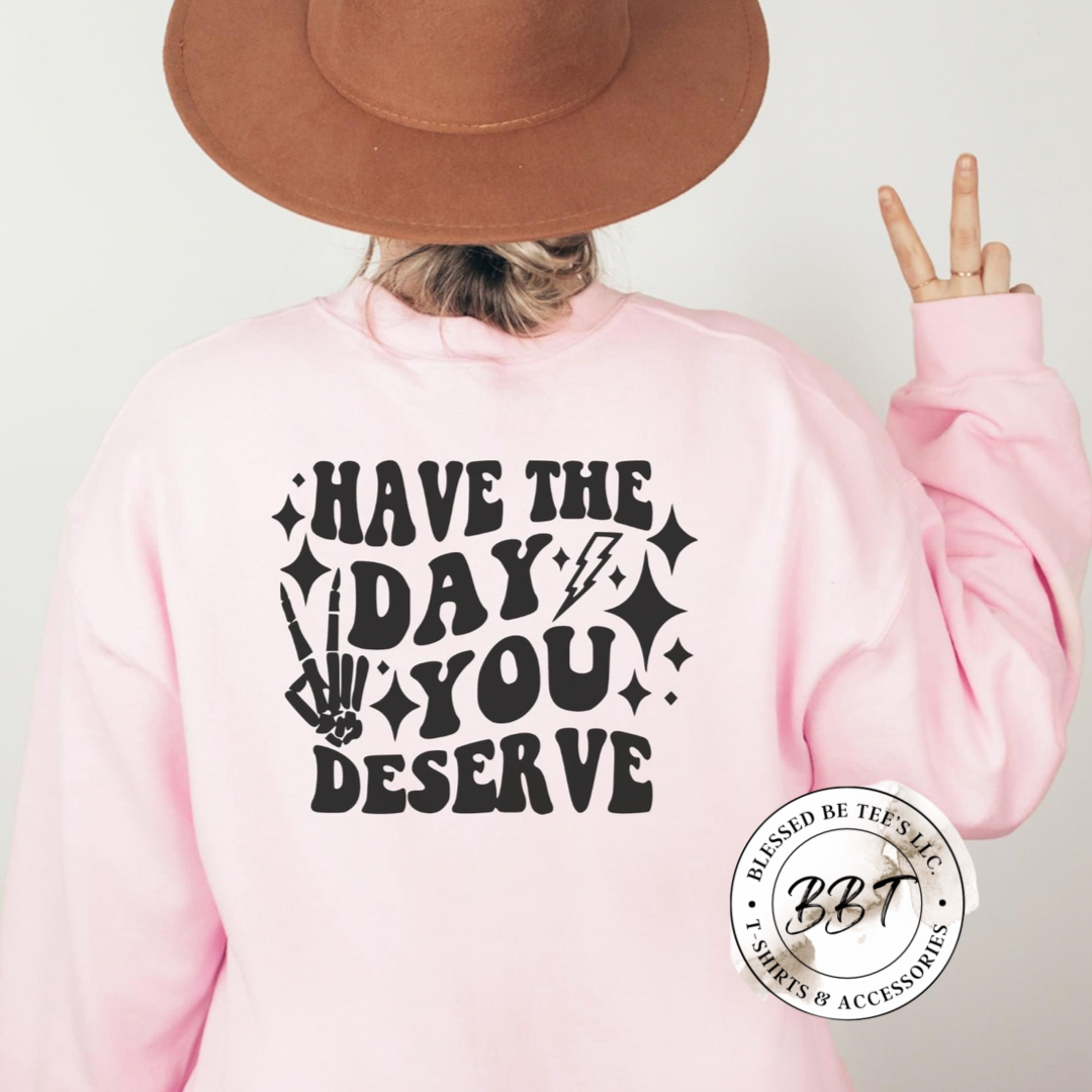 Have The Day You Deserve