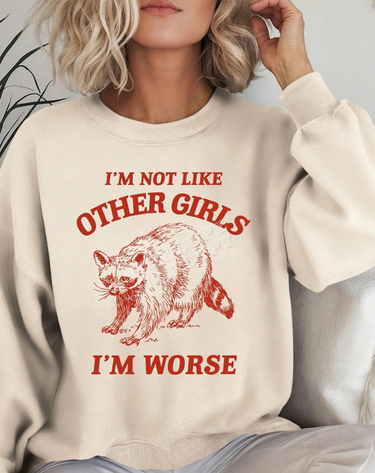 I’m not like other girls, I’m worse.