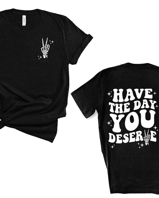 Have The Day You Deserve