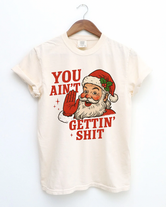 You Ain't Gettin' Shit Tee