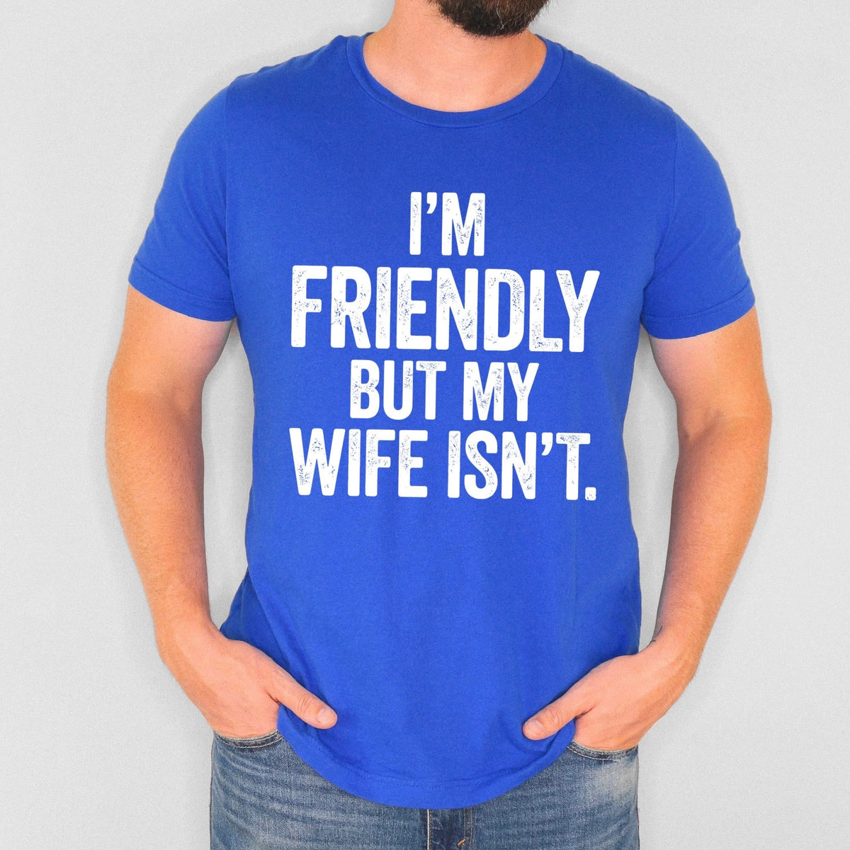 i'm Friendly But My Wife Isn't
