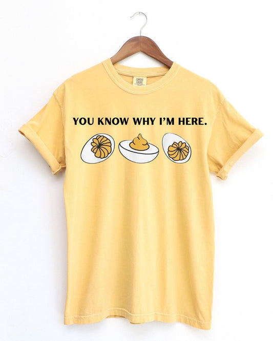 You Know Why I'm Here Tee
