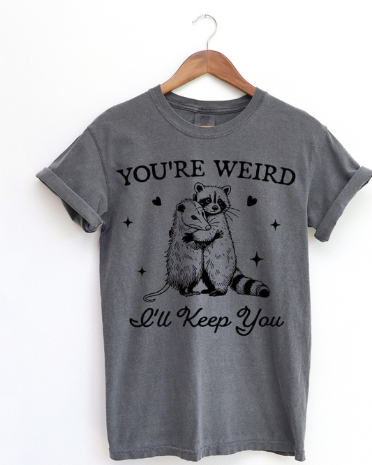 You're Weird I'll Keep You