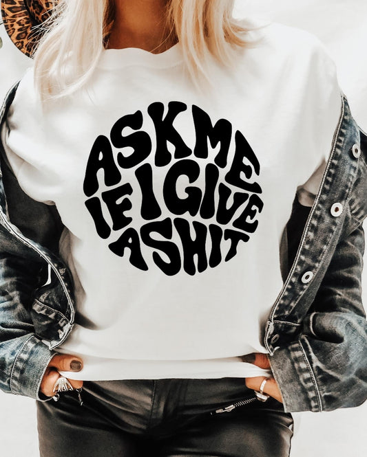Ask Me If I Give A Sh!t
